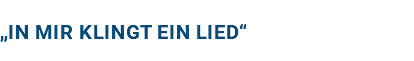 „In mir klingt ein Lied“