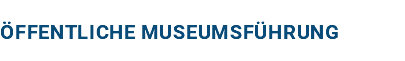 öffentliche Museumsführung